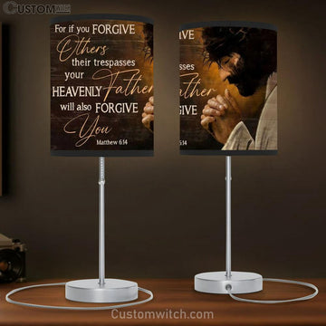 Jesus Pray For If You Forgive Others Their Trespasses Table Lamp