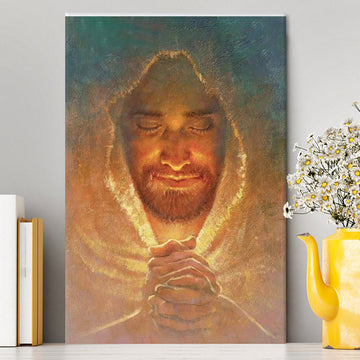 Jesus Pray The Peace Of God Canvas Prints - Jesus Christ Canvas Art - Christian Wall Decor