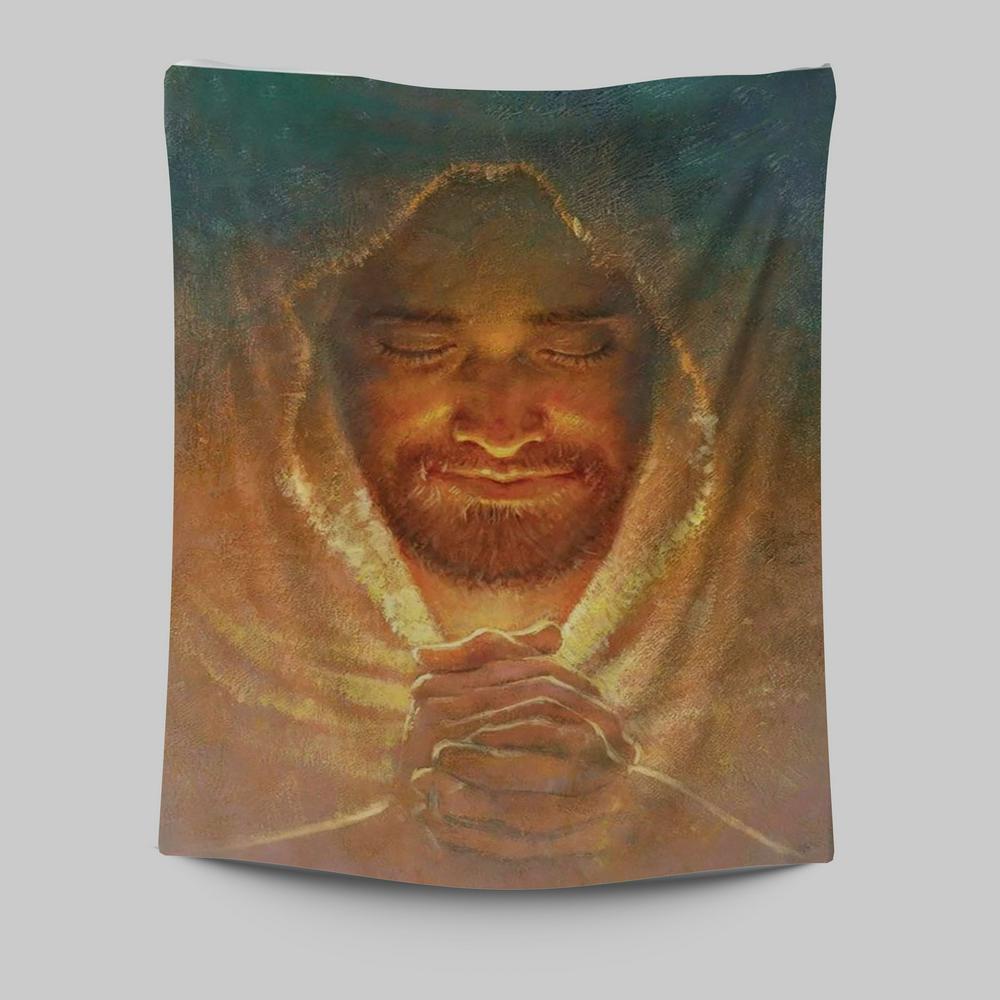 Jesus Pray The Peace Of God Tapestry Prints - Jesus Christ Tapestry Art - Christian Wall Decor