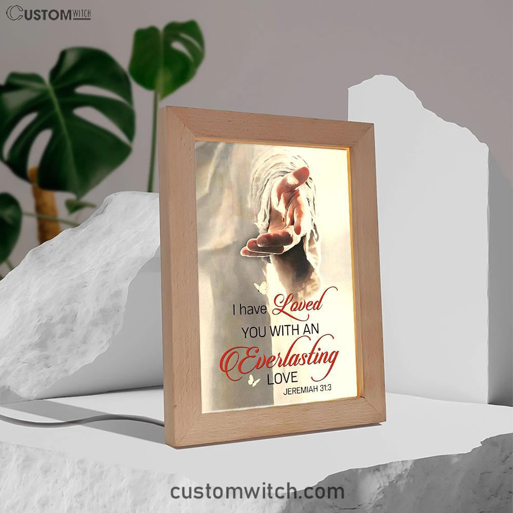 Jesus Reaching Hand I Have Loved You With An Everlasting Love Frame Lamp Art - Christian Night Light - Religious Decor