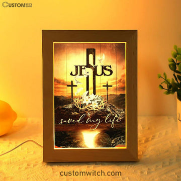 Jesus Saved My Life Frame Lamp - Cross Crown Of Thorns White Lily White Dove Frame Lamp Prints - Jesus Christ Frame Lamp Art - Christian Decor