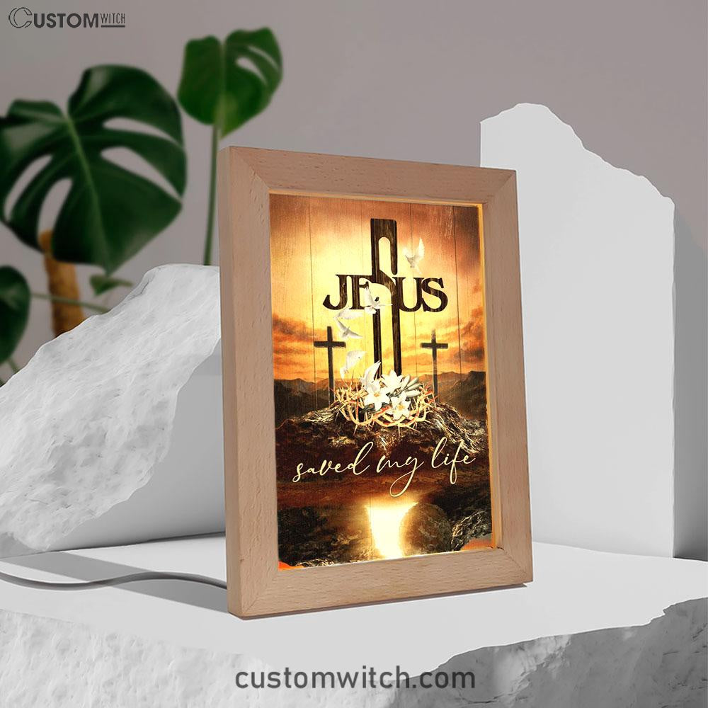 Jesus Saved My Life Frame Lamp - Cross Crown Of Thorns White Lily White Dove Frame Lamp Prints - Jesus Christ Frame Lamp Art - Christian Decor