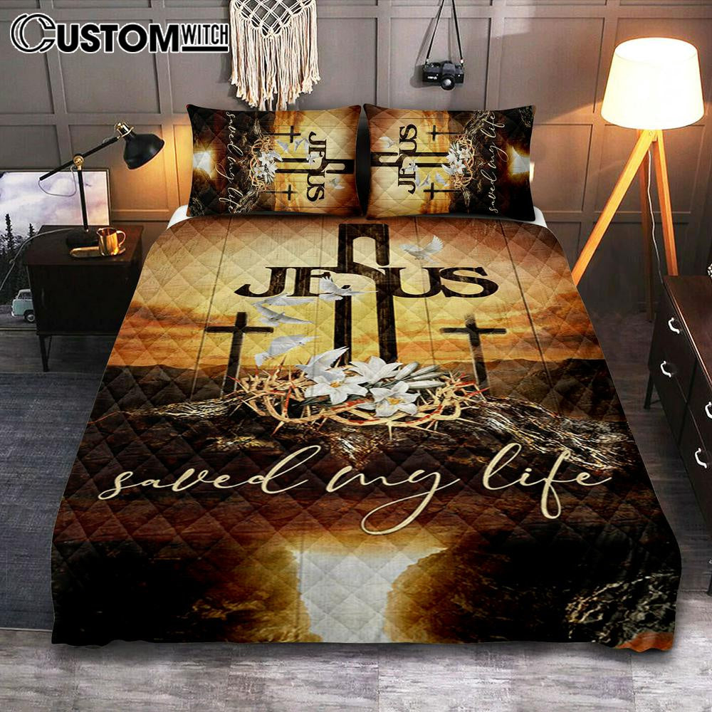 Jesus Saved My Life Quilt Bedding Set - Cross Crown Of Thorns White Lily White Dove Quilt Bedding Set Prints - Jesus Christ Quilt Bedding Set Art