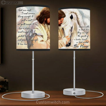 Jesus Someone With So Much Love They Can Lift The Spirits Of A Broken Heart So God Created The Horse Table Lamp Prints - Christian Lamp Gift