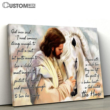 Jesus Someone With So Much Love They Can Lift The Spirits Of A Broken Heart So God Created The Horse Canvas Prints - Christian Wall Art