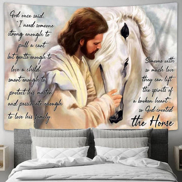 Jesus Someone With So Much Love They Can Lift The Spirits Of A Broken Heart So God Created The Horse Tapestry Prints - Christian Wall Art