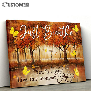 Just Breathe You Will Never Live This Moment Again Fall Butterfly Cross Large Canvas - Religious Canvas Art