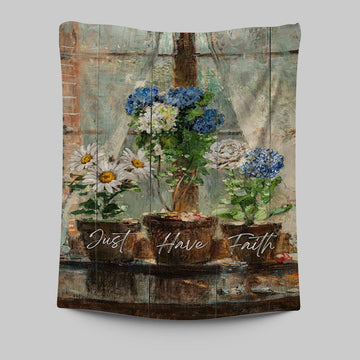Just Have Faith Blue Hydrangea White Daisy Tapestry Wall Art - Bible Verse Tapestry Art - Inspirational Art -  Christian Indoor Wall Tapestries