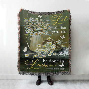 Let All That You Do Be Done In Love Daisy Flower Butterfly Woven Blanket Art - Christian Art - Bible Verse Throw Blanket - Religious Home Decor