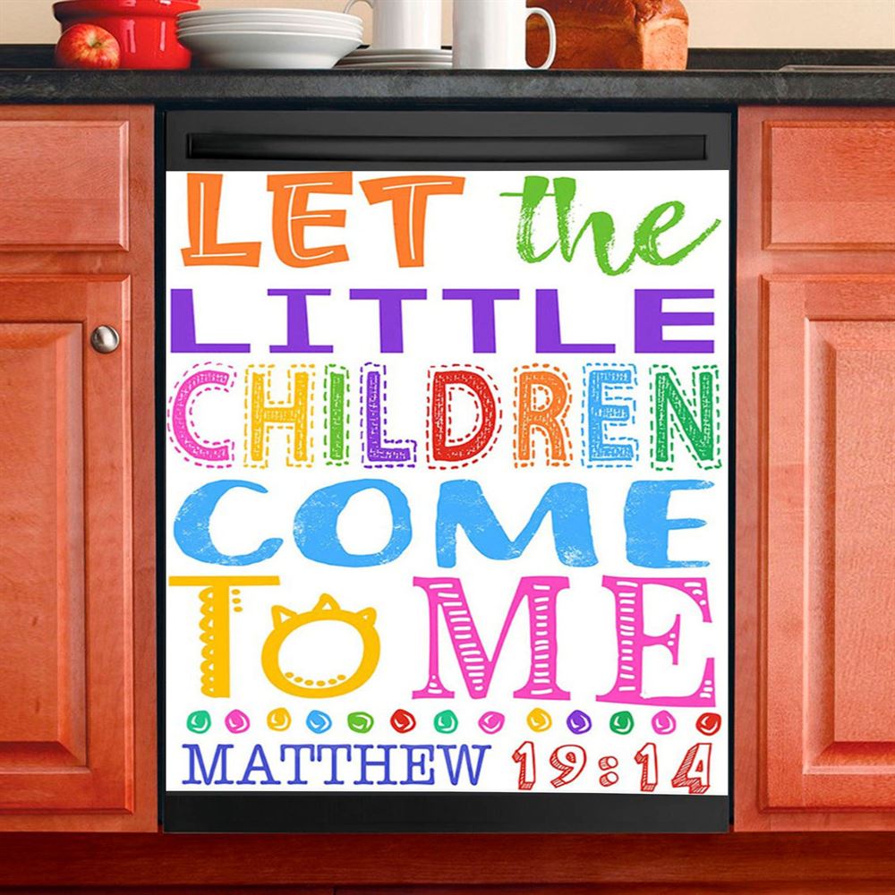 Let The Little Children Come To Me Matthew 19 14 Dishwasher Cover, Scripture Dishwasher Wrap, Christian Kitchen Decoration