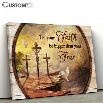 Let Your Faith Be Bigger Than You Fear White Dove Large Canvas - Christian Canvas Prints - Religious Canvas Art
