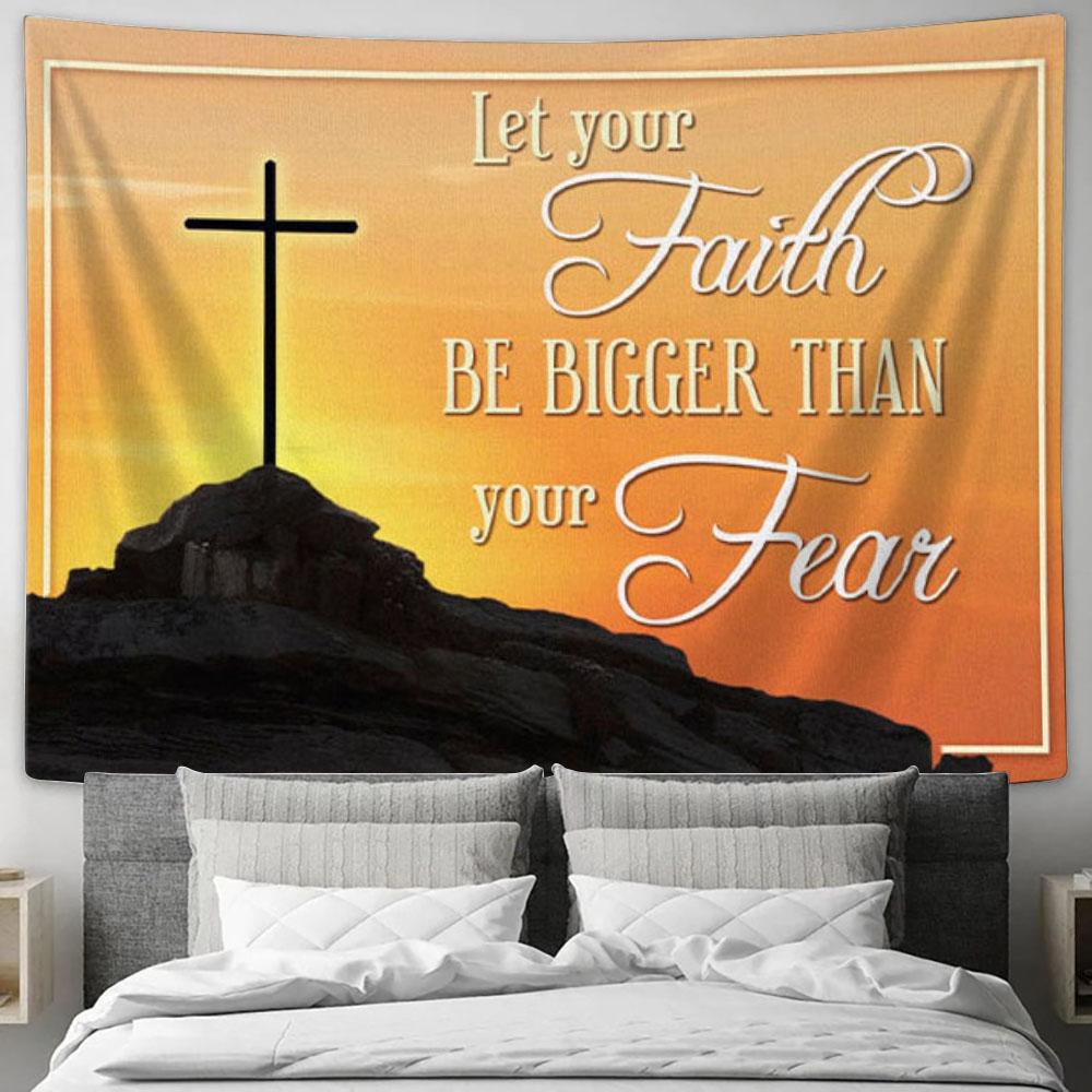 Let Your Faith Be Bigger Than Your Fear Tapestry Wall Art Faith Christian Wall Art - Christian Wall Decor