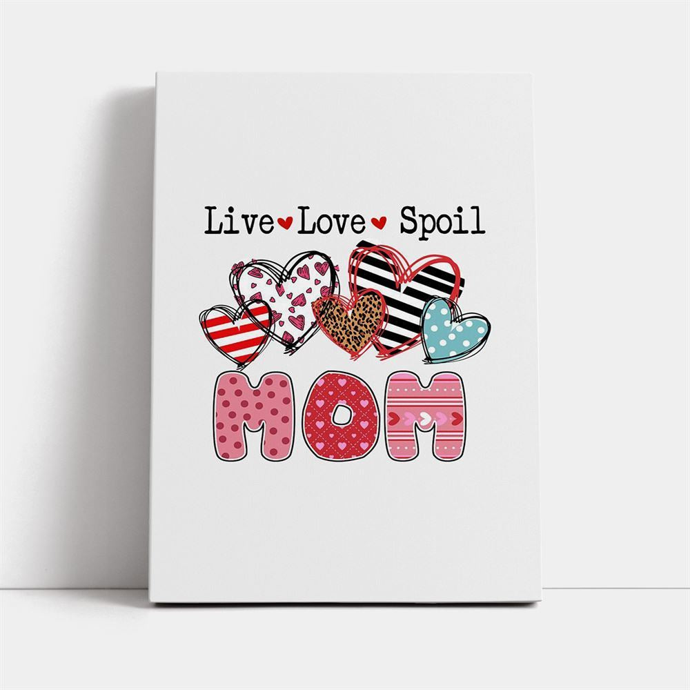 Mom Live Love Spoil Canvas, Mother&#39;s Day Canvas Art, Gift For Mom, Birthday Gift, Mother&#39;s Day Wall Art