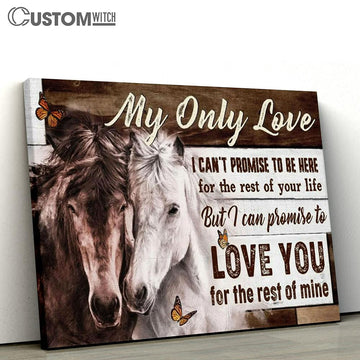 My Only Love I Can't Promise To Be Here For The Rest Of Your Life Couple Horse Canvas Prints - Christian Wall Art - Religious Home Decor