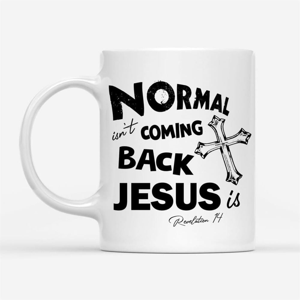 Normal Isn&#39;T Coming Back Christian Coffee Mug, Christian Mug, Bible Mug, Faith Gift, Encouragement Gift