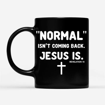Normal Isn&#39;T Coming Back Jesus Is Revelation 14 Christian Coffee Mug, Christian Mug, Bible Mug, Faith Gift, Encouragement Gift