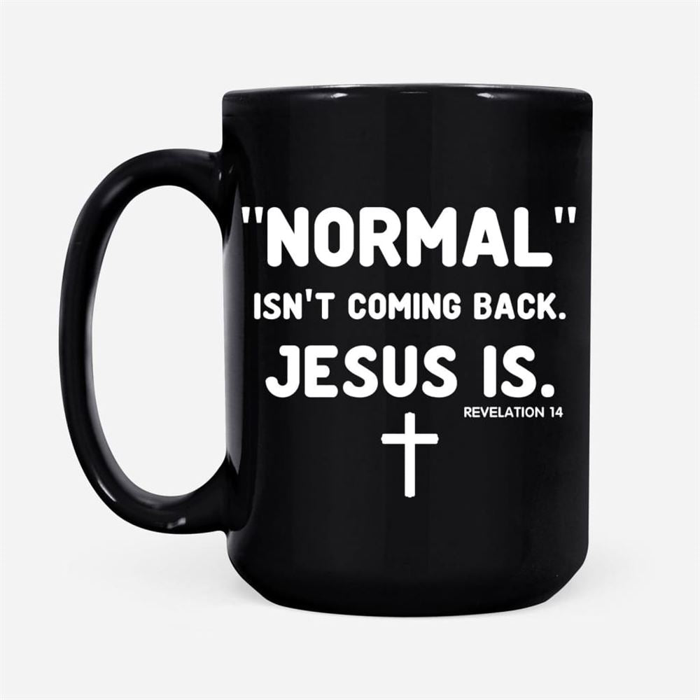 Normal Isn&#39;T Coming Back Jesus Is Revelation 14 Christian Coffee Mug, Christian Mug, Bible Mug, Faith Gift, Encouragement Gift