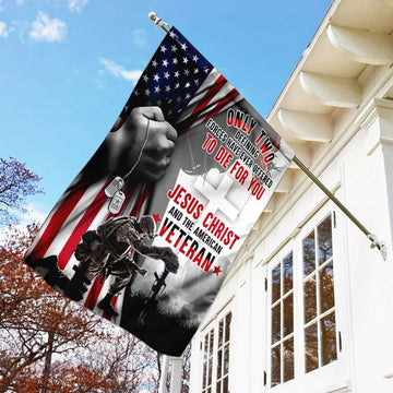 Only Two Defining Forces Have Ever Offered To Die For You Jesus Christ &amp; The American Veteran House Flags, Christian Flag, Scripture Flag