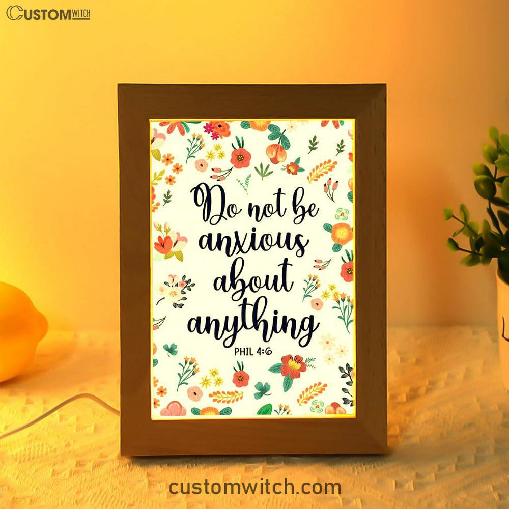 Phil 46 Do Not Be Anxious About Anything Frame Lamp Art - Christian Night Light - Religious Decor