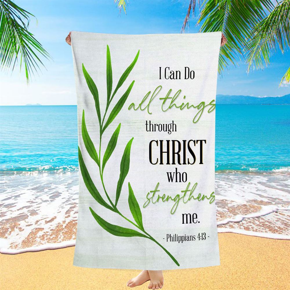 Philippians 413 I Can Do All Things Through Christ Beach Towel - Inspirational Beach Towel - Christian Beach Towel