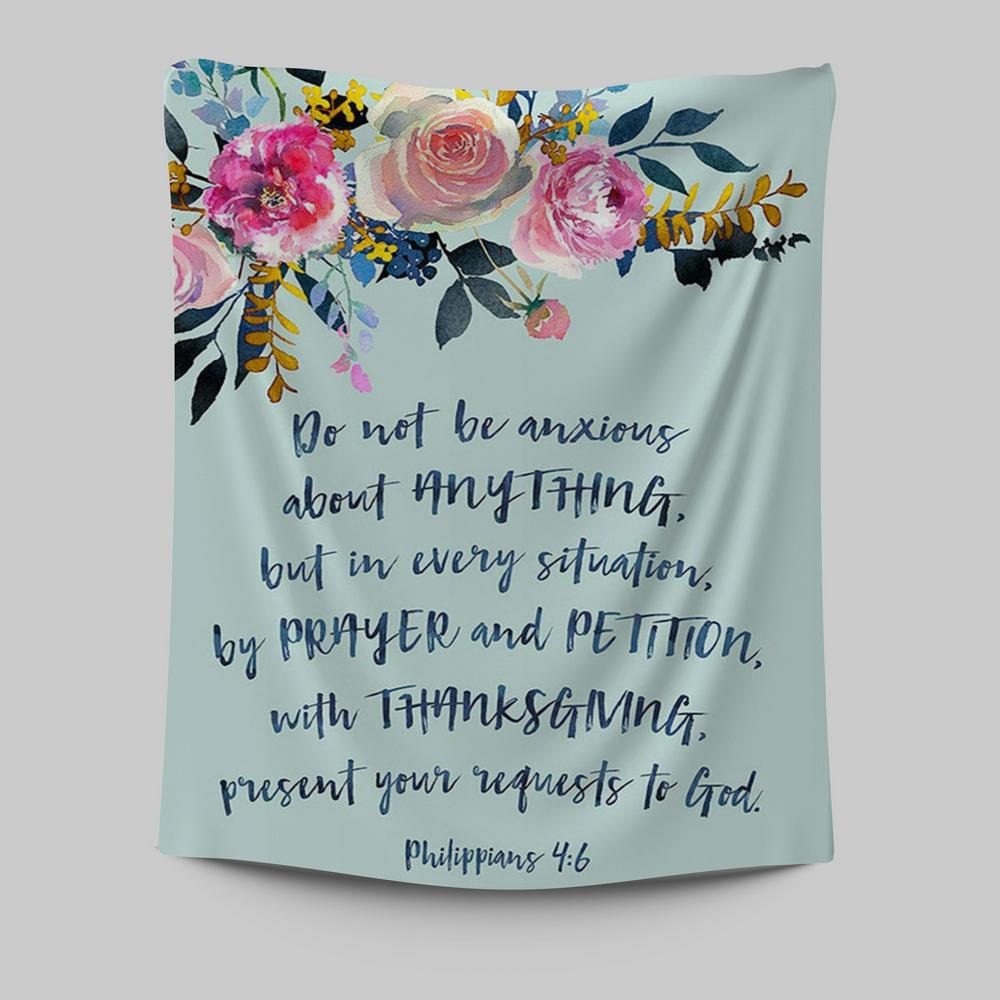 Philippians 4 6 Do Not Be Anxious About Anything Tapestry Prints - Christian Tapestries Wall Art Decor