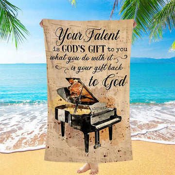 Piano Your Talent Is God&#39;s Gift To You Beach Towel - Inspirational Beach Towel - Christian Beach Towel