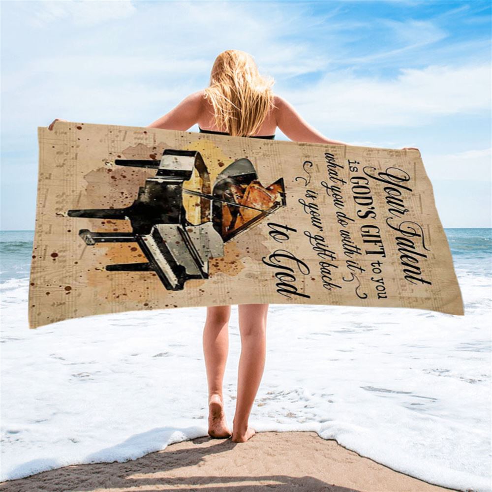 Piano Your Talent Is God&#39;s Gift To You Beach Towel - Inspirational Beach Towel - Christian Beach Towel
