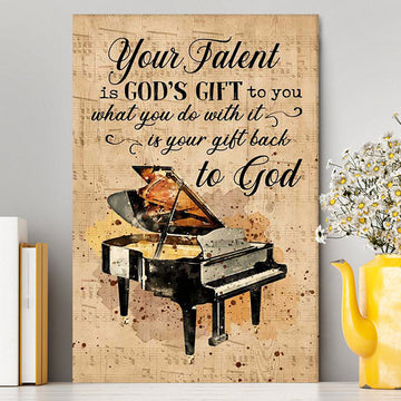 Piano Your Talent Is God&#39;s Gift To You Canvas Print - Inspirational Canvas Art - Christian Wall Art Home Decor