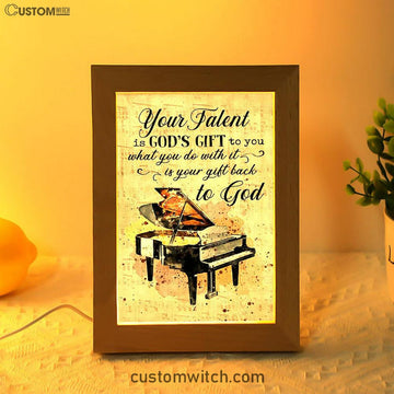 Piano Your Talent Is God&#39;s Gift To You Frame Lamp Print - Inspirational Frame Lamp Art - Christian Art Home Decor