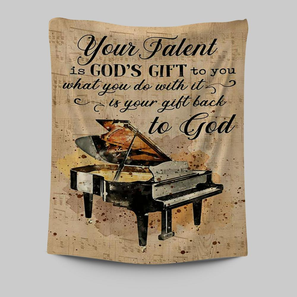 Piano Your Talent Is God&#39;s Gift To You Tapestry Print - Inspirational Tapestry Art - Christian Wall Art Home Decor