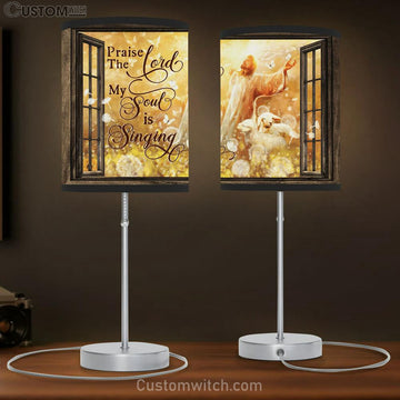Praise The Lord My Soul Is Singing Table Lamp - Jesus And The Lamp Large Table Lamp - Christian Table Lamp Prints - Religious Table Lamp Art