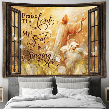 Praise The Lord My Soul Is Singing Tapestry - Jesus And The Lamb Large Tapestry - Christian Tapestry Prints - Religious Tapestry Art