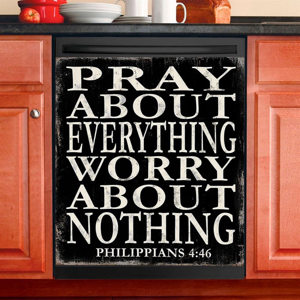 Pray About Everything Worry About Nothing Philippians 4 46 Dishwasher Cover, Christian Dishwasher Wrap