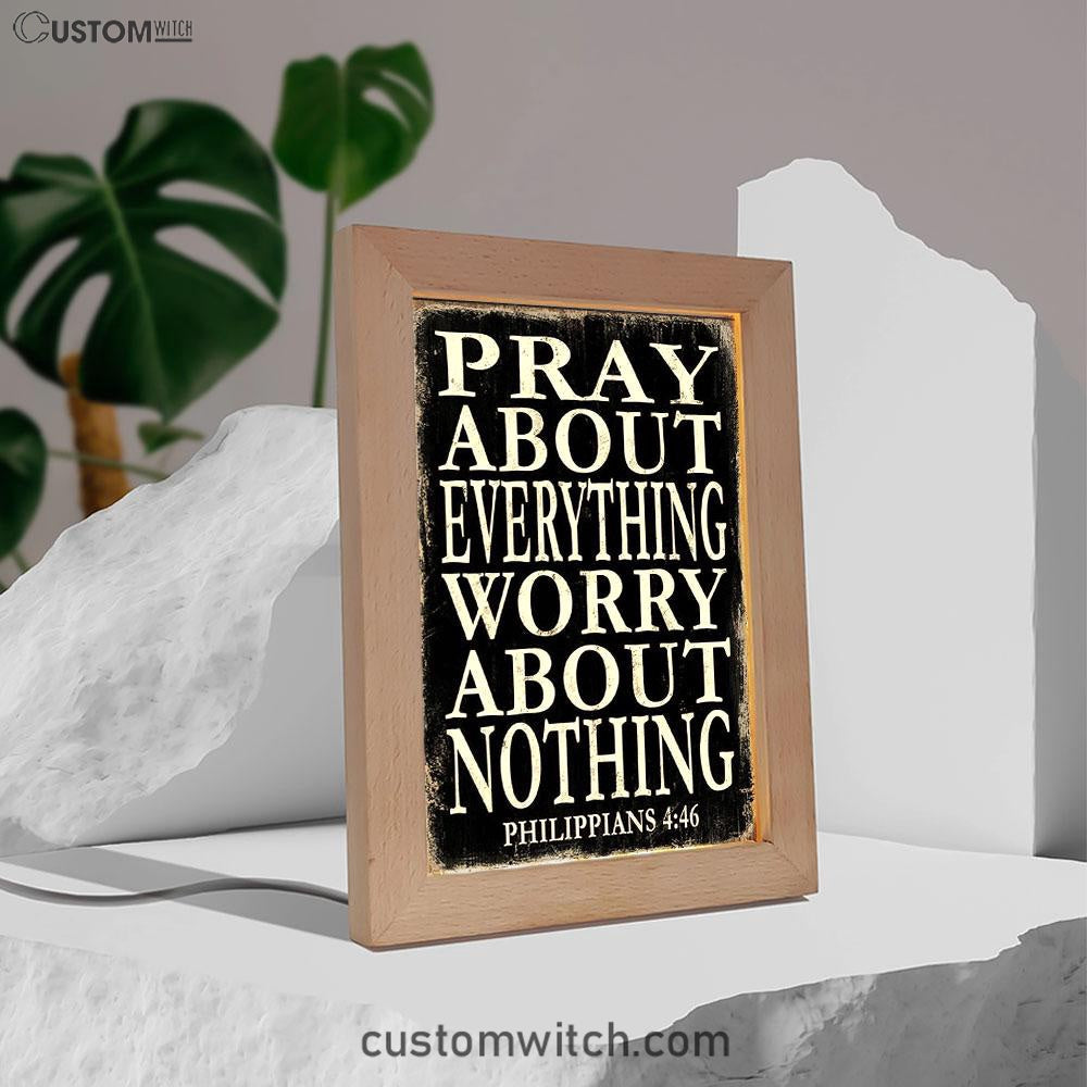 Pray About Everything Worry About Nothing Philippians 4 46 Frame Lamp Art - Christian Night Light Decor