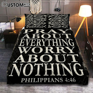 Pray About Everything Worry About Nothing Philippians 4 46 Quilt Bedding Set Bedroom - Christian Quilt Bedding Set Bedroom Decor