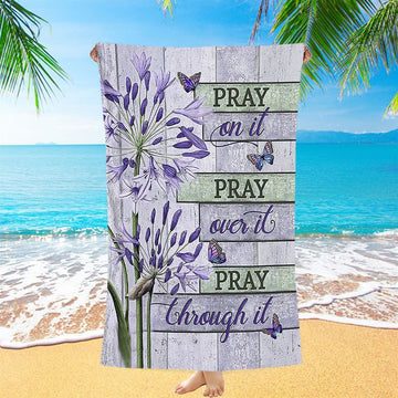 Pray On It Pray Over It Pray Through It Beach Towel - Agapanthus Africanus Purple Butterfly Beach Towel - Christian Beach Towel