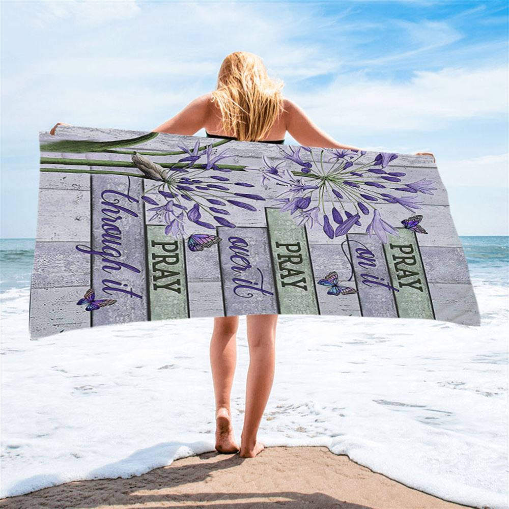 Pray On It Pray Over It Pray Through It Beach Towel - Agapanthus Africanus Purple Butterfly Beach Towel - Christian Beach Towel