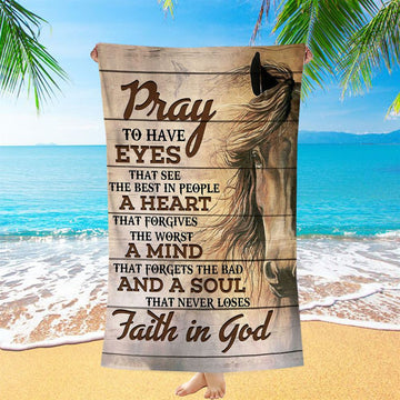 Pray To Have Eyes That See The Best In People Horse Beach Towel - Christian Beach Towel - Religious Beach Towel