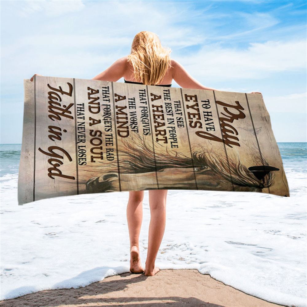Pray To Have Eyes That See The Best In People Horse Beach Towel - Christian Beach Towel - Religious Beach Towel