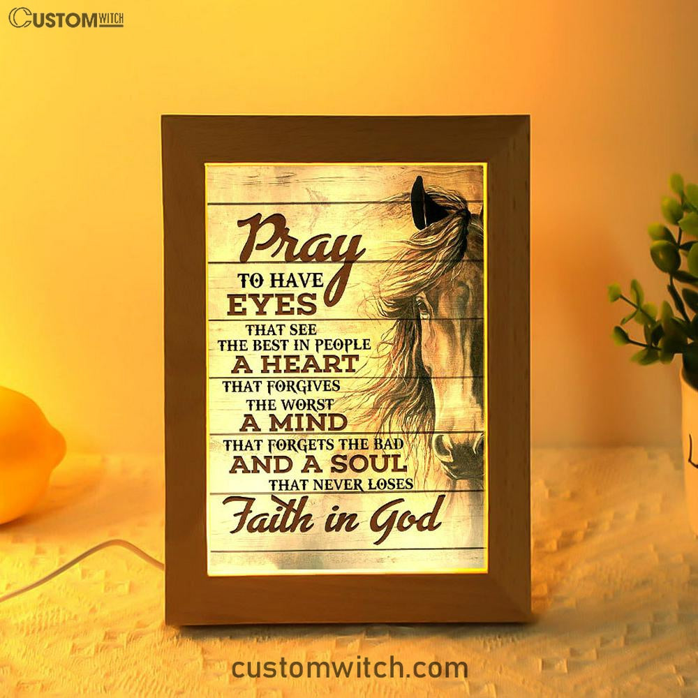 Pray To Have Eyes That See The Best In People Horse Frame Lamp Art - Christian Frame Lamp - Religious Gifts Night Light