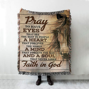 Pray To Have Eyes That See The Best In People Horse Woven Throw Blanket - Christian Wall Woven Blanket - Religious Woven Blanket Prints