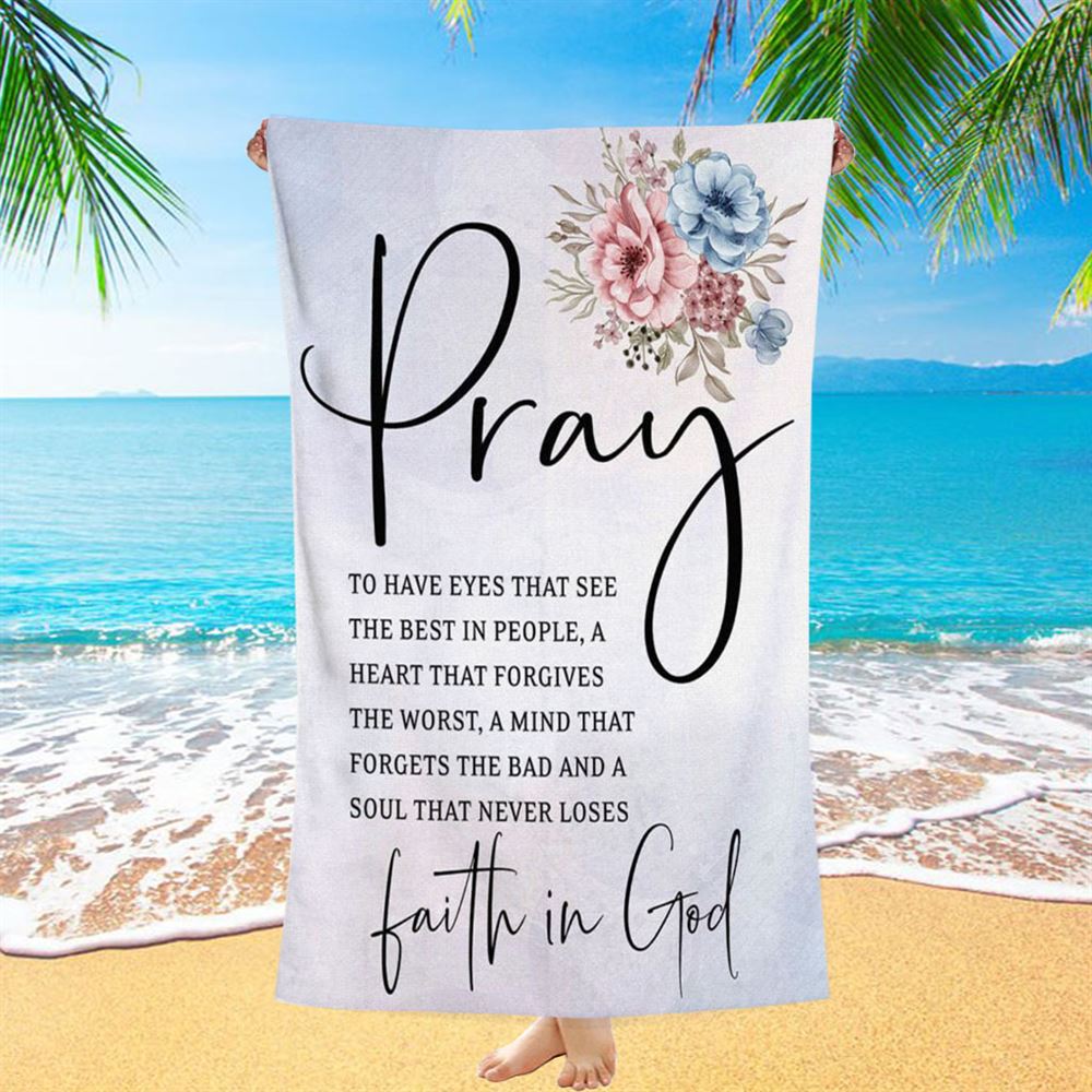Pray To Have The Eyes That See The Best In People Christian Beach Towel - Bible Verse Beach Towel - Scripture Beach Towel