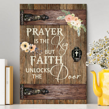 Prayer Is The Key But Faith Unlock The Door Canvas Wall Art - Christian Wall Canvas - Religious Canvas Prints