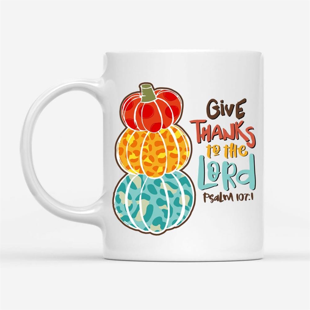 Psalm 1071 Niv Give Thanks To The Lord, Thanksgiving Coffee Mug, Christian Mug, Bible Mug, Faith Gift, Encouragement Gift