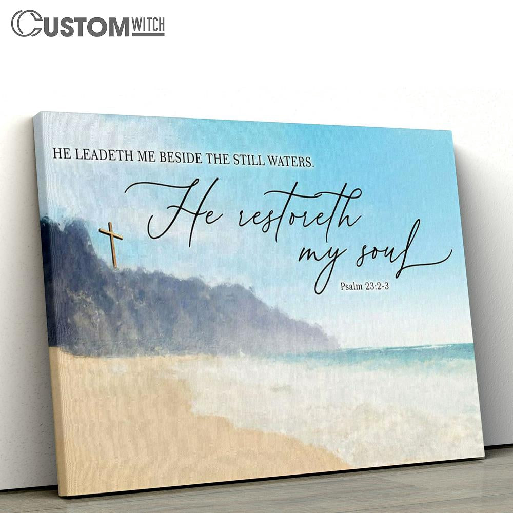 Psalm 232-3 Kjv He Leadeth Me Beside The Still Waters Canvas Art - Scripture Canvas Prints - Christian Wall Art