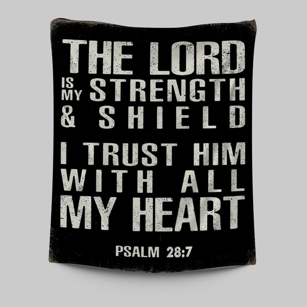 Psalm 28 7 - The Lord Is Strength &amp; Shield Tapestry Wall Art - I Trust Him With All My Heart - Christian Tapestries Wall Art Decor