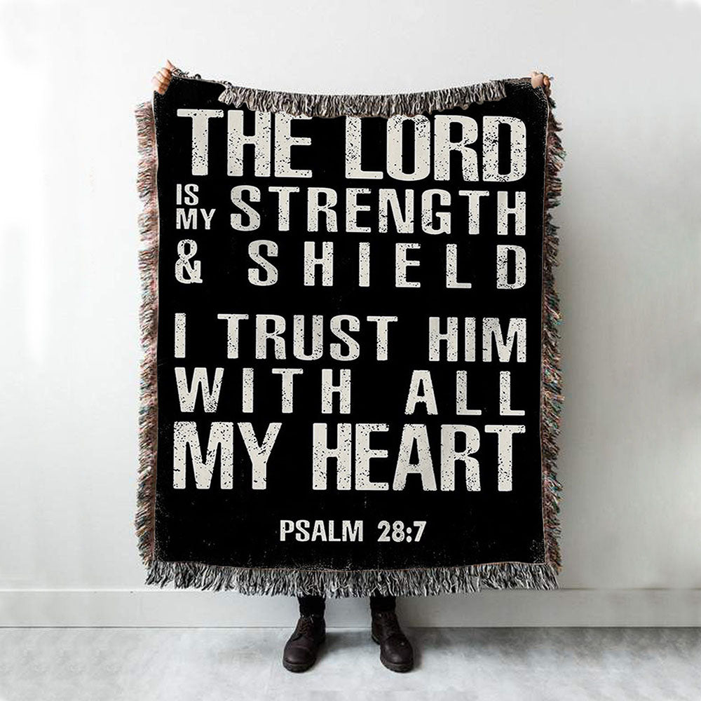 Psalm 28 7 - The Lord Is Strength &amp; Shield Woven Throw Blanket - I Trust Him With All My Heart - Christian Woven Throw Blanket Decor