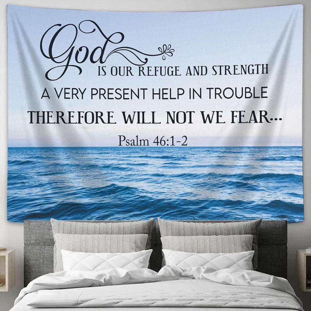 Psalm 461-2 God Is Refuge And Strength Tapestry Art - Scripture Tapestry Prints - Christian Wall Art
