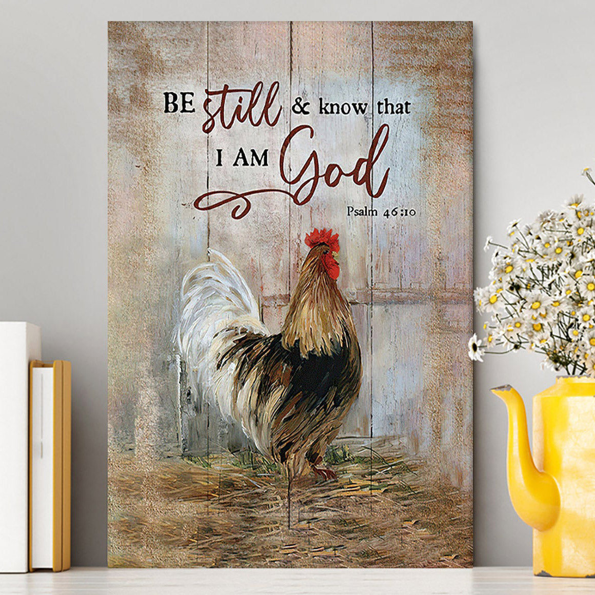 Rooster Chicken Be Still And Know That I Am God Canvas Print - Inspirational Canvas Art - Christian Wall Art Home Decor