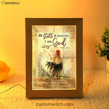 Rooster Chicken Be Still And Know That I Am God Frame Lamp Print - Inspirational Frame Lamp Art - Christian Art Home Decor